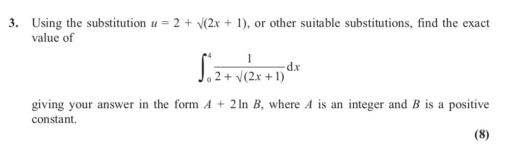 Using-the-substitution-$u-=-2-+-\sqrt{(2x-+-1)}$,-or-other-suitable-substitutions,-find-the-exact-value-of--\[-\int_{0}^{1}-\frac{1}{2-+-\sqrt{(2x-+-1)}}\,dx-\]--giving-your-answer-in-the-form-$A-+-2-\ln-B$,-where-$A$-is-an-integer-and-$B$-is-a-positive-constant.-Edexcel-A-Level Maths Pure-Question 5-2013-Paper 1.png